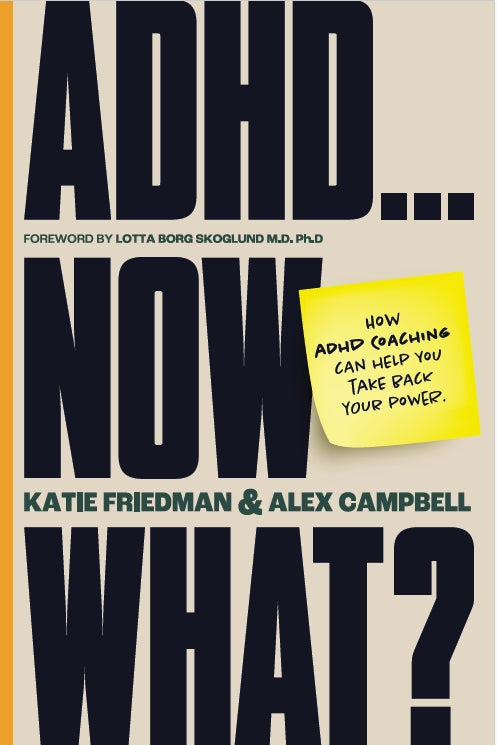 How ADHD Coaching Helps You Live Your Life On Purpose by Katie Friedman, Alex Campbell, Lotta Borg Skoglund