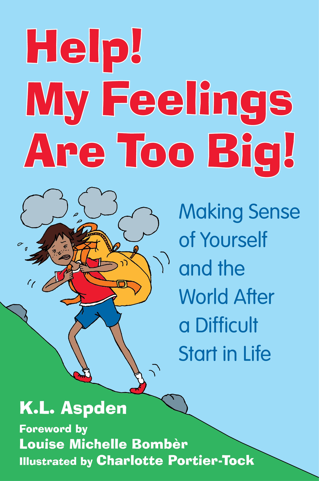Help! My Feelings Are Too Big! by K.L. Aspden, Louise Michelle Bombèr, Charlotte Portier-Tock
